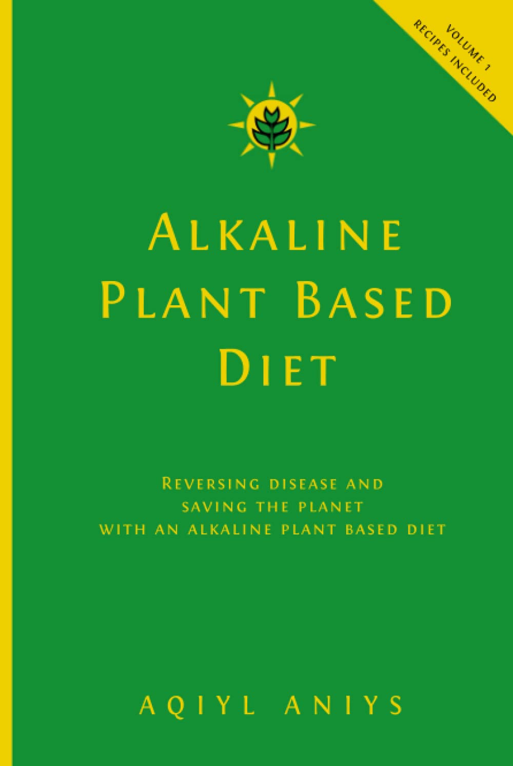 Alkaline Plant Based Diet: Reversing Disease and Saving the Planet with an Alkaline Plant Based Diet