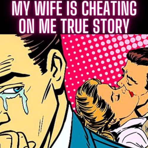 My Wife is Cheating on Me TRUE STORY True Cheating Wives and Girlfriends Stories Podcast 2024