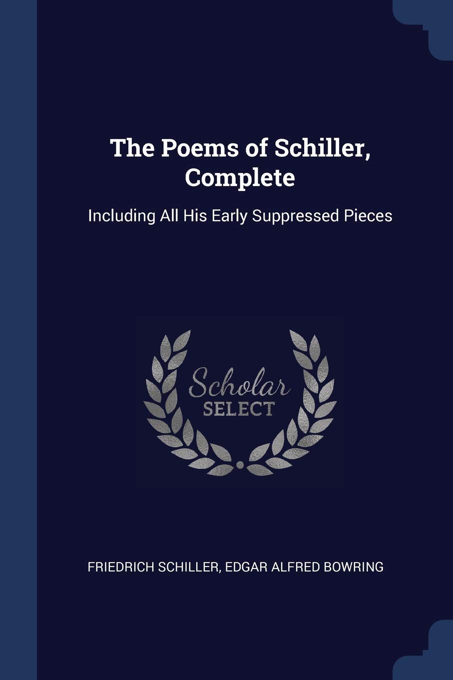 The Poems of Schiller, Complete: Including All His Early Suppressed Pieces