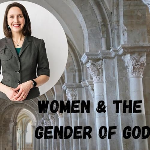 God's Gender, Mary the Mother of God, & The Prominence of Women in the Bible