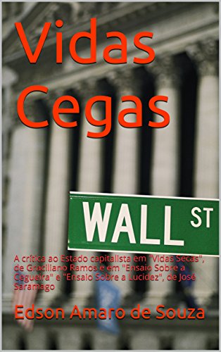 Vidas Cegas: A crítica ao Estado capitalista em "Vidas Secas", de Graciliano Ramos e em "Ensaio Sobre a Cegueira" e "Ensaio Sobre a Lucidez", de José Saramago