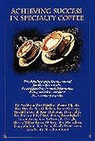 Achieving success in specialty coffee 1893344029 Book Cover