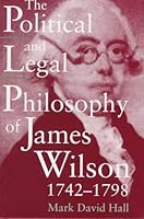 The Political and Legal Philosophy of James Wilson 1742 - 1798 0826211038 Book Cover