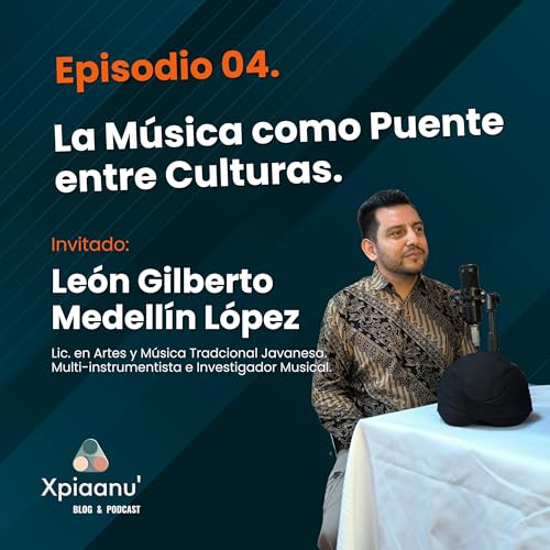 Episodio 04 | La M&uacute;sica como Puente entre Culturas | Le&oacute;n Gilberto Medell&iacute;n L&oacute;pez