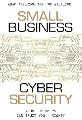 Small Business Cyber Security: Your Customers Can Trust You...Right?