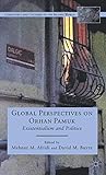 Global Perspectives on Orhan Pamuk: Existentialism and Politics (Literatures and Cultures of the Islamic World)