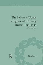 The Politics of Songs in Eighteenth-Century Britain, 17231795 (Poetry and Song in the Age of Revolution)