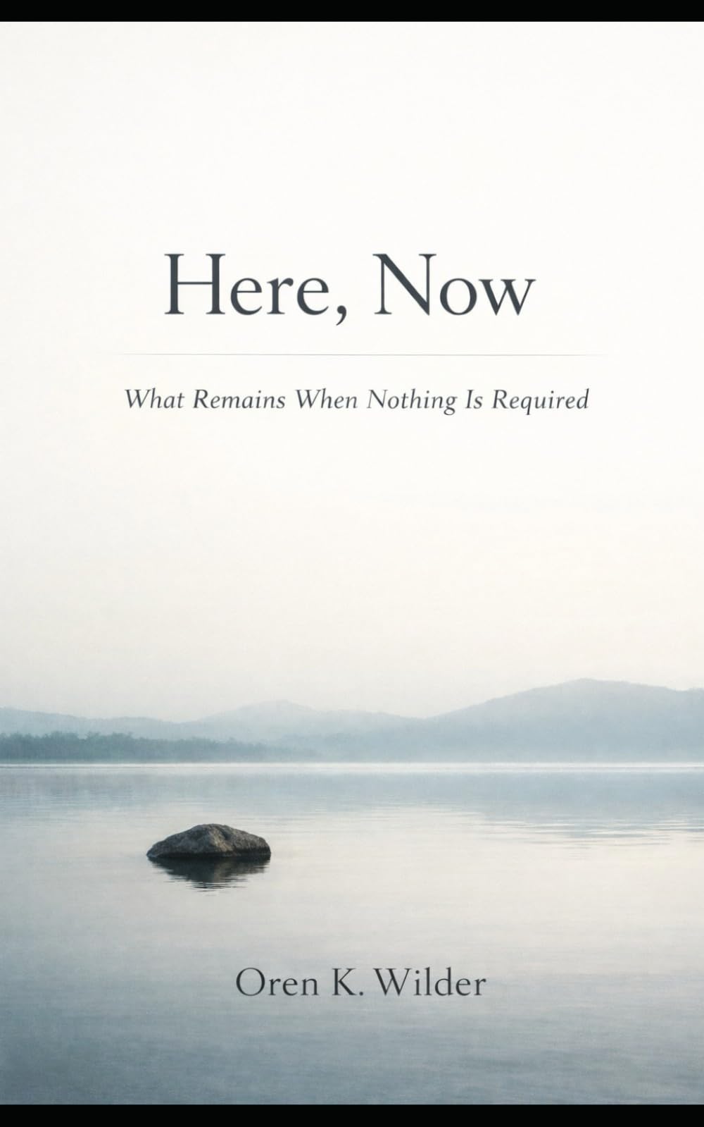 Here, Now: What Remains When Nothing Is Required