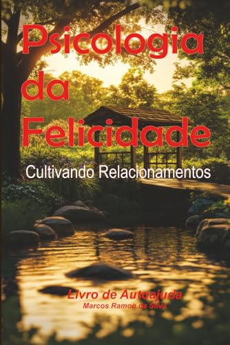 PSICOLOGIA DA FELICIDADE: Autoajuda Através da Bíblia (Relacionamentos) (Portuguese Edition)