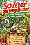 Schrebergartengeflüster – von Heckenglück und Lattenzaun: Ein humorvolles Geschenk für Gartenliebhaber, Kleingärtner und Laubenpieper – Das Lesebuch für alle, die hinter der Hecke zu Hause sind