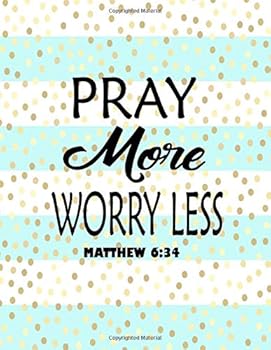 Pray More Worry Less Matthew 6:34 : Quote Journal, Notebook Composition Book Inspirational Quotes 8. 5x11 100pages