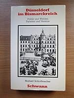 Düsseldorf im Bismarckreich: Politik und Wahlen, Parteien und Vereine (Düsseldorfer Schriften zur neueren Landesgeschichte und zur Geschichte Nordrhein-Westfalens) 3590181273 Book Cover
