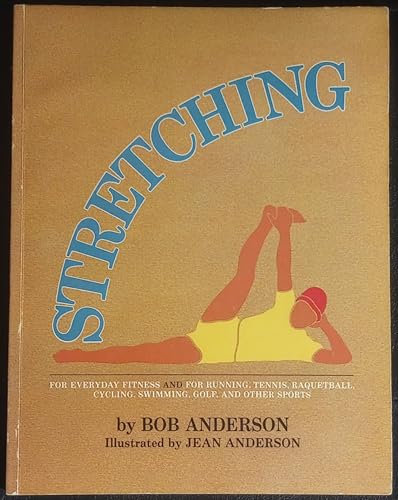 Stretching for Everyday Fitness and for Running, Tennis, Raquetball; Cycling, Swimming, Golf, and Other Sports