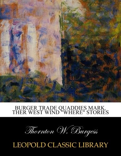 Burger trade Quaddies mark. Ther West Wind "where" stories