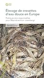  Élevage de crevettes d’eau douce en Europe: Pratiques éco-responsables pour Macrobrachium rosenbergii (Guide pratique)