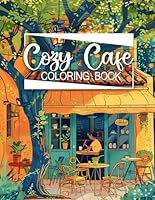 Cozy Cafe Coloring Book: Lover Coffee Enchanted Inside Over 40 Images Coloring Pages, The Creative Haven To Take Care Soul B0DG99QMLR Book Cover
