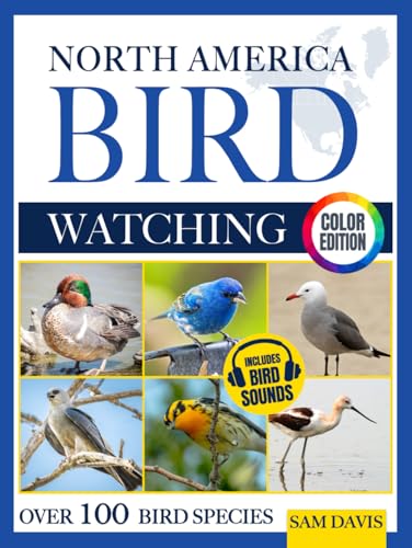 North America Bird Watching: An Interactive Field Guide Featuring Over 100 Bird Species with Stunning Color Photos and Birdsong Audio