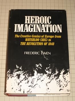 Hardcover Heroic Imagination: The Creative Genius of Europe from Waterloo (1815 To the Revolution of 1848) Book