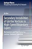  Secondary Instabilities of Görtler Vortices in High-Speed Boundary Layers: Mechanisms and Flow Control on Laminar-Turbulent Transition (Springer Theses) (English Edition)