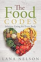 The Food Codes: Intuitive eating for every body 1945586125 Book Cover