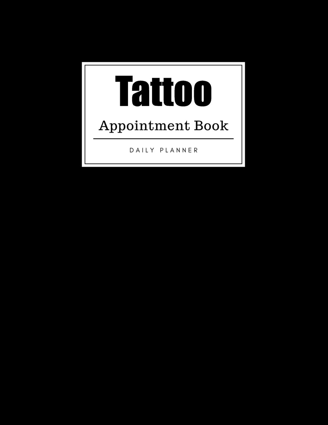 Tattoo Appointment Book: Weekly Tattoo Appointment Book, Daily Appointment Book with Hourly and 15-Minute Intervals (8.5 x 11 - 109 Pages )