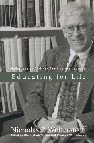 Educating for Life Reflections on Christian Teaching and Learning by Nicholas Wolterstorff, Gloria Goris Stronks, Clarence Jolder [Baker,2002] (Paperback)