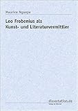  Leo Frobenius als Kunst- und Literaturvermittler (Dissertation Premium)