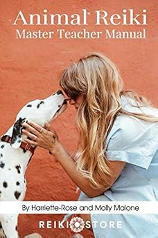 Animal Reiki Master Teacher Manual Everything You Need to Know to Practice Animal Reiki on Your Pets and Animals