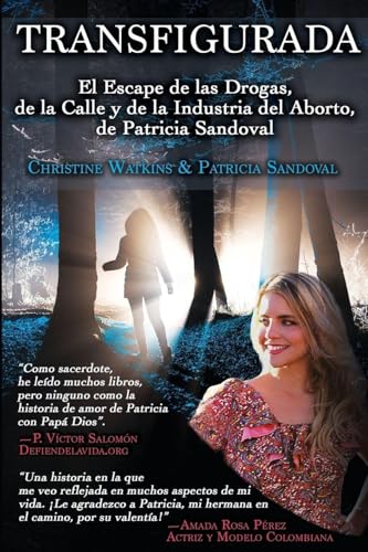 Transfigurada: El Escape de las Drogas, de la Calle y de la Industria del Aborto, de Patricia Sandoval (Spanish Edition)