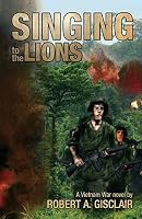 Singing to the Lions: A Vietnam War novel 0692496483 Book Cover