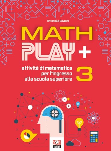 Math play +. Attività di matematica per l'ingresso alla scuola superiore (Vol. 3)