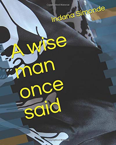 A wise man once said