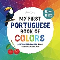 My first Portuguese book of colors. Portuguese-English Book for Bilingual Children: A Portuguese-English picture word book about colors that is fun ... (Portuguese-English Bilingual Books) B0B7GPTWZX Book Cover