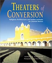 Theaters of Conversion: Religious Architecture and Indian Artisans in Colonial Mexico