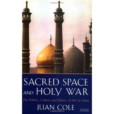 Sacred Space and Holy War: Exploring Shiite Islam's Politics and Culture
