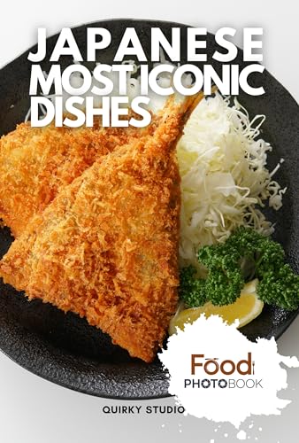 Japanese Most Iconic Dishes: A Stunning Full-Color Coffee Table Photobook of Traditional Cuisine