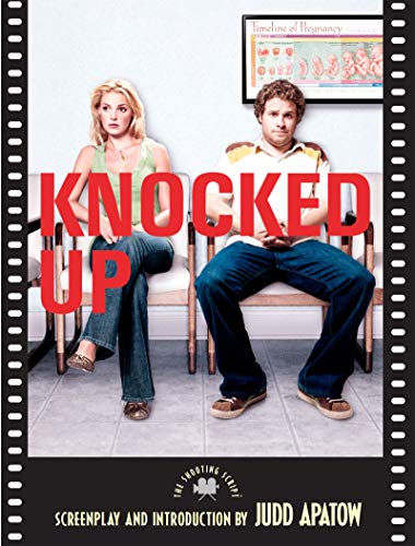 Knocked Up: The Shooting Script – The Comedy Screenplay by Writer-Director Judd Apatow with Behind-the-Scenes Photos
