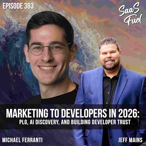 Marketing to Developers in 2026: PLG, AI Discovery, and Building Developer Trust | Michael Ferranti | 363