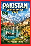 PAKISTAN GUIDE DE VOYAGE 2026
