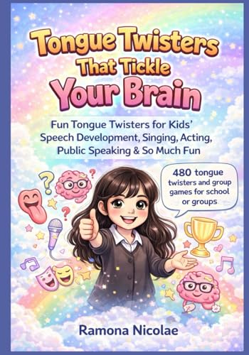 Tongue Twisters That Tickle Your Brain: Fun Tongue Twisters for Kids�f Speech Development, Singing, Acting, Public Speaking & So 