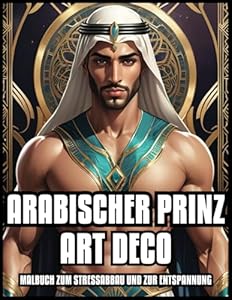 ARABISCHER PRINZ ART DECO MALBUCH ENTSPANNUNG & STRESSABBAU: Hübsches persisches Lineal Vintage Illustrationen für Erwachsene und Jugendliche | Bestes ... 60 FARBSEITEN (Im Stil des Art Deco, Band 4)
