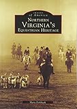 Northern Virginia's Equestrian Heritage (VA) (Images of America)