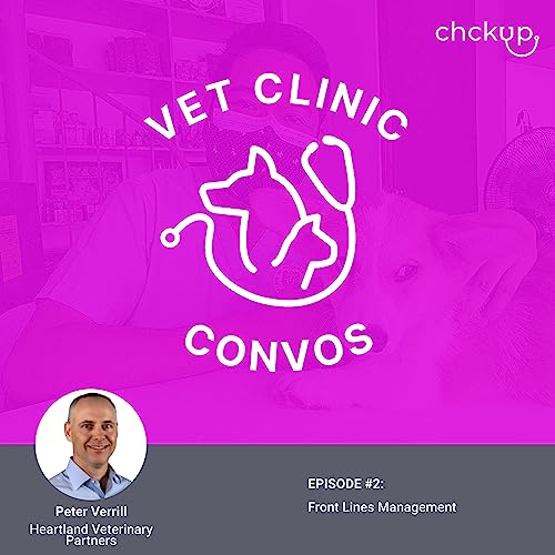 Front Lines Management with Peter Verrill - Ep. 2: Vet Clinic Convos