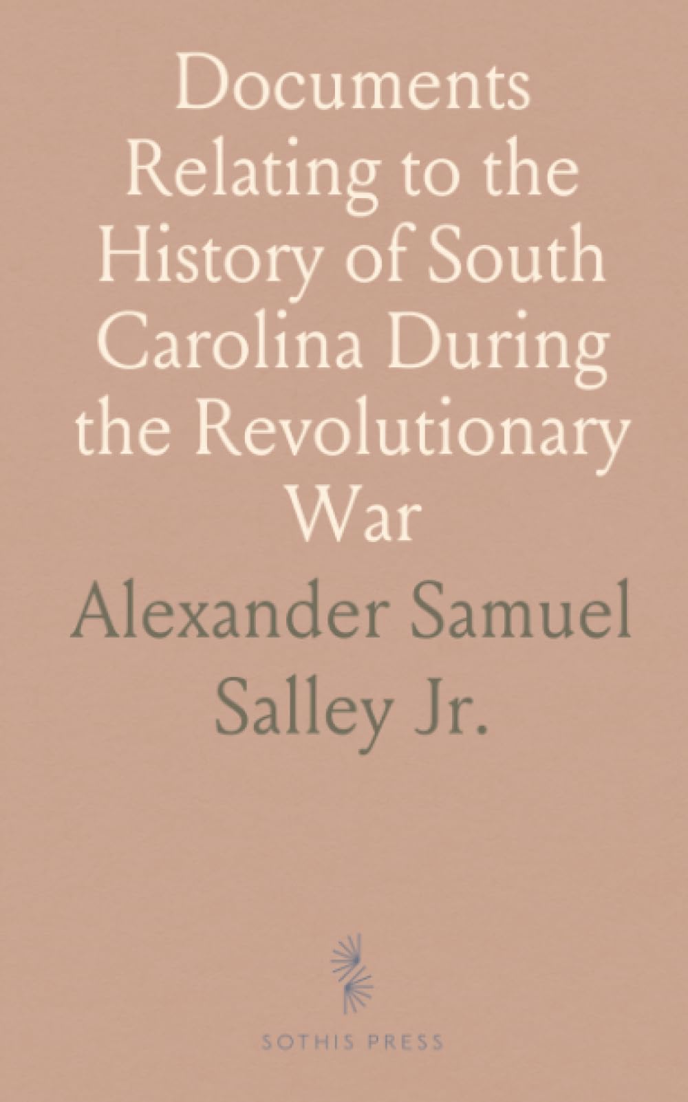 Documents Relating to the History of South Carolina During the Revolutionary War