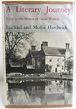 A Literary Journey : Visits to the Homes of Great Writers : Michael and Mollie Hardwick