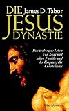 Die Jesus-Dynastie: Das verborgene Leben von Jesus und seiner Familie und der Ursprung des Christentums - James D. Tabor