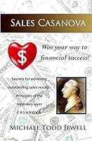 Sales Casanova: Woo Your Way to Financial Success! 1511826215 Book Cover