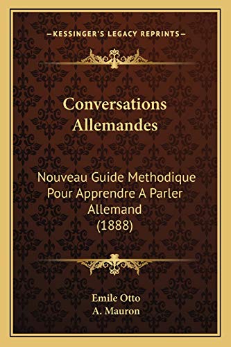 Conversations Allemandes: Nouveau Guide Methodique Pour Apprendre A Parler Allemand (1888) (French Edition)