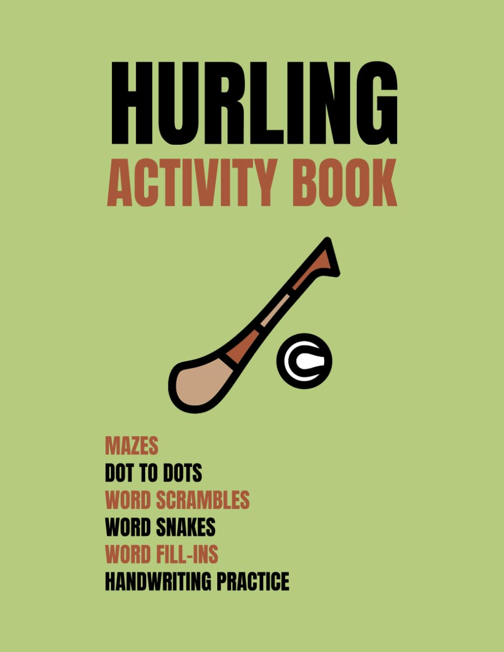 Hurling Activity Book: Mazes, Dot To Dots, Word Scrambles, Word Snakes, Word Fill-ins, And Handwriting Practice About Hurling
