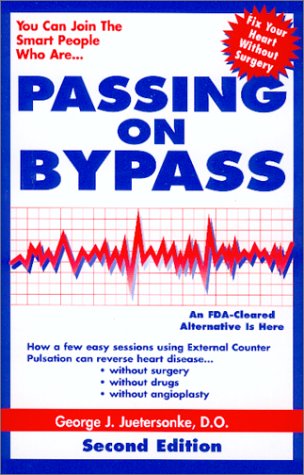 Passing on Bypass Using External CounterPulsation : An FDA Cleared Alternative to Treat Heart Disease Without Surgery, Drugs or Angioplasty. SECOND EDITION